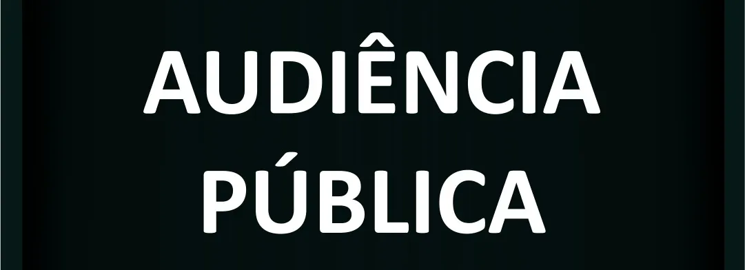 PARTICIPE DAS AUDIÊNCIAS PÚBLICAS