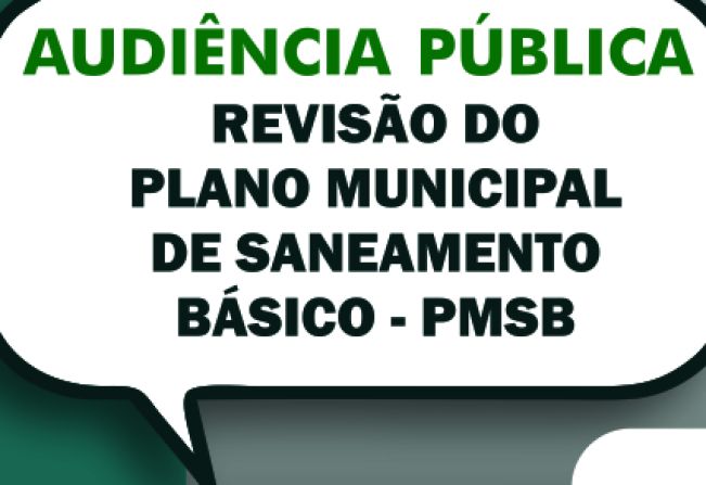 AUDIÊNCIA PÚBLICA: REVISÃO DO PLANO MUNICIPAL DE SANEAMENTO BÁSICO (PMSB) 