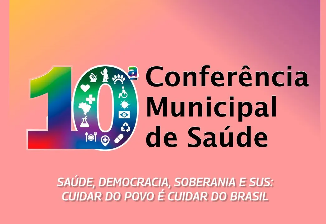 VEM AÍ A 10ª CONFERÊNCIA MUNICIPAL DE SAÚDE