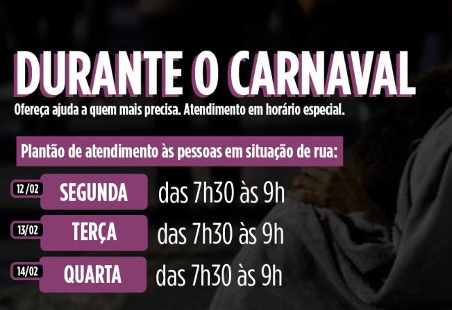 ATENÇÃO ‼‼  PLANTÃO DE ATENDIMENTO ÀS PESSOAS EM SITUAÇÃO DE RUA DURANTE O FERIADO DE CARNAVAL 